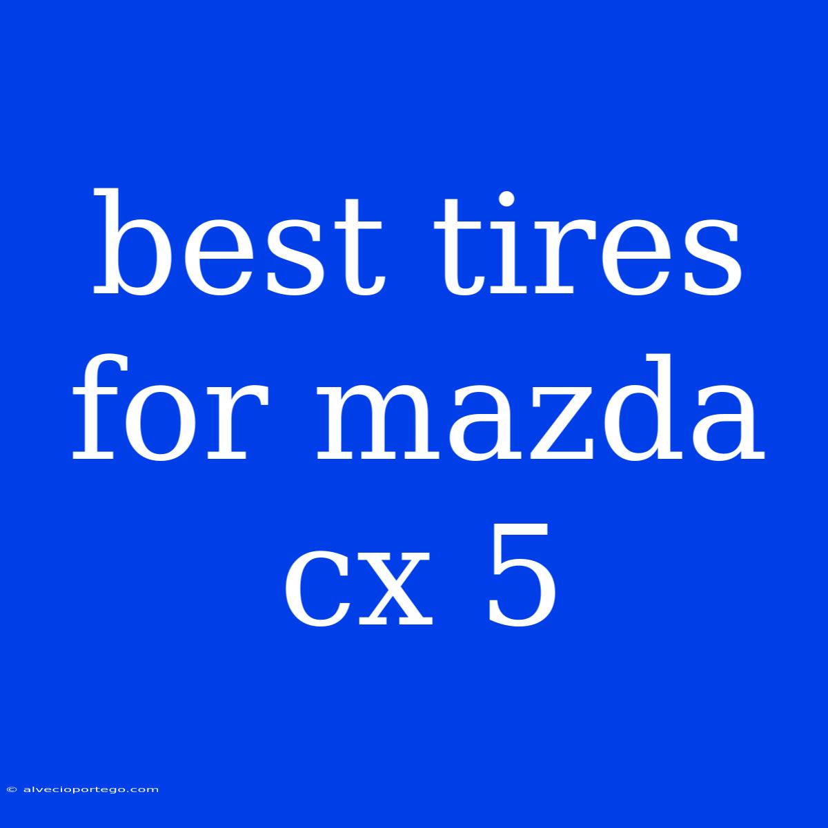 Best Tires For Mazda Cx 5