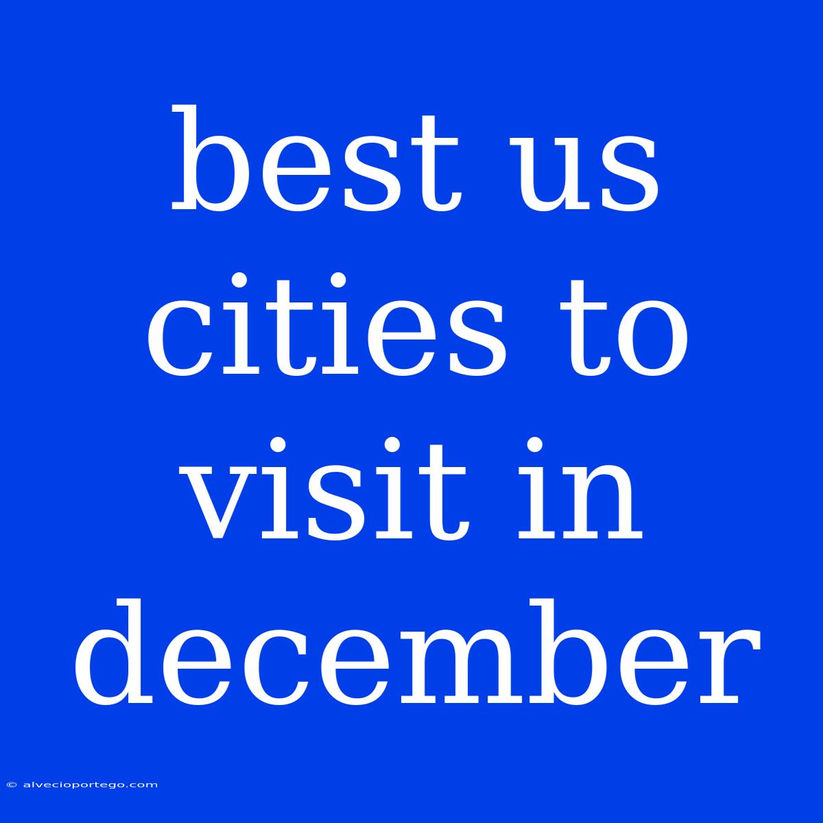 Best Us Cities To Visit In December