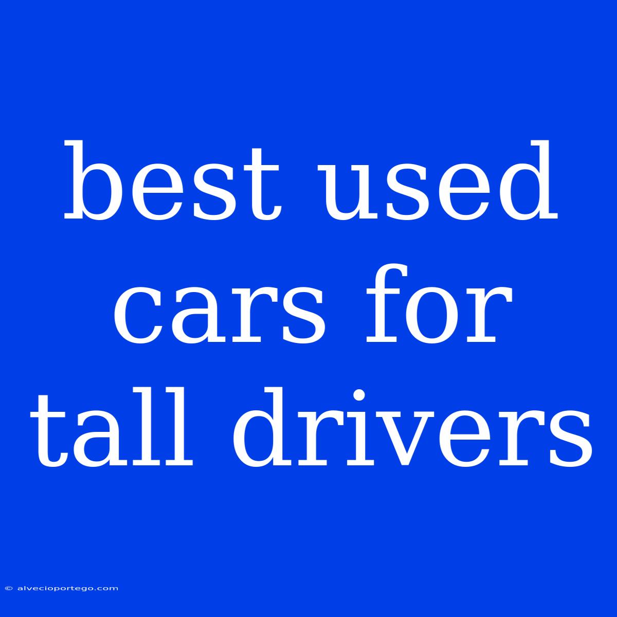 Best Used Cars For Tall Drivers