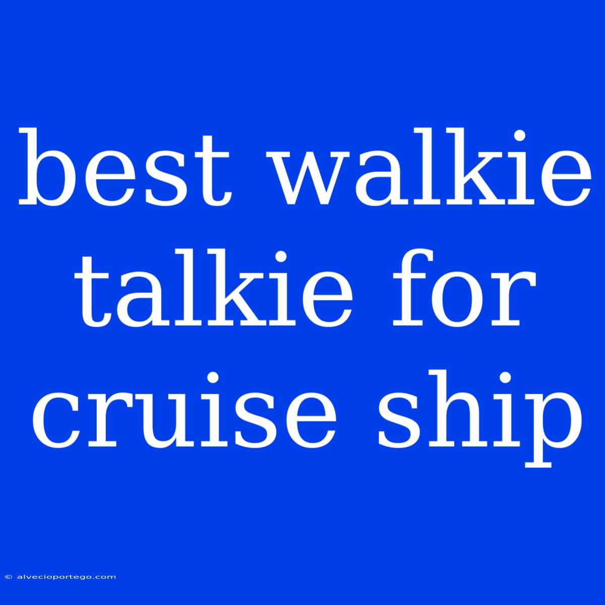 Best Walkie Talkie For Cruise Ship