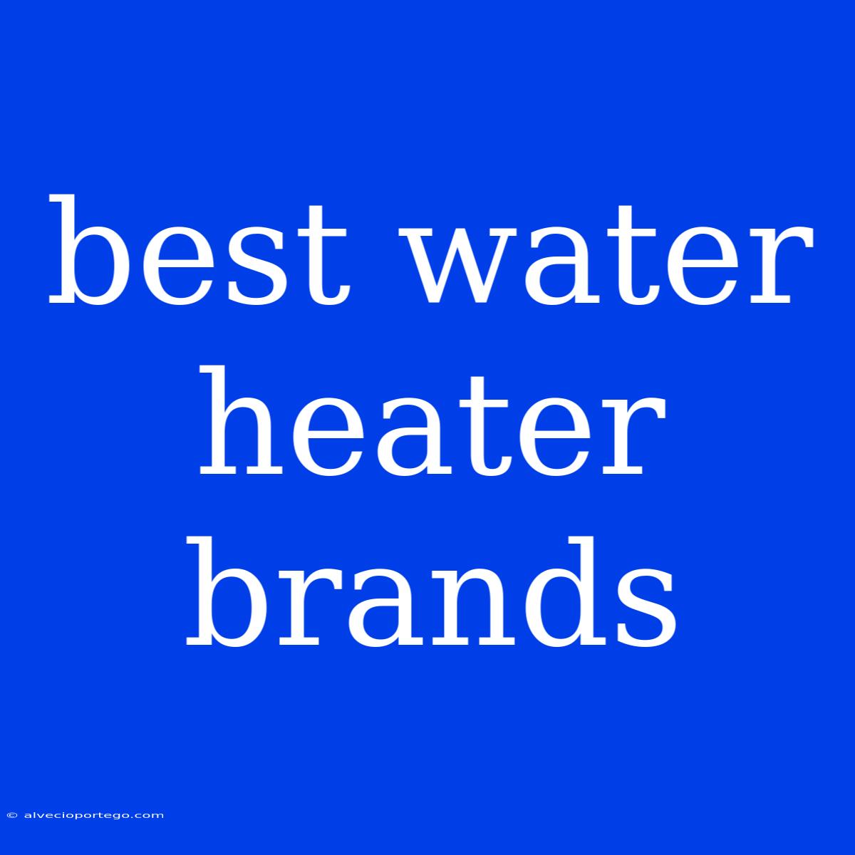 Best Water Heater Brands