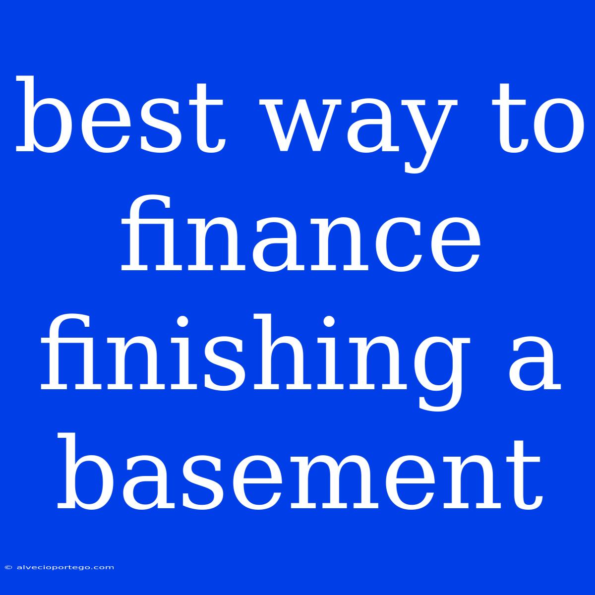 Best Way To Finance Finishing A Basement