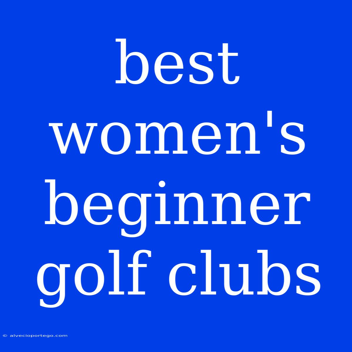 Best Women's Beginner Golf Clubs