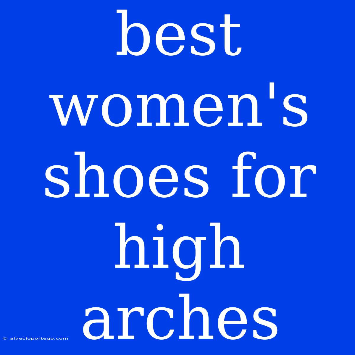 Best Women's Shoes For High Arches