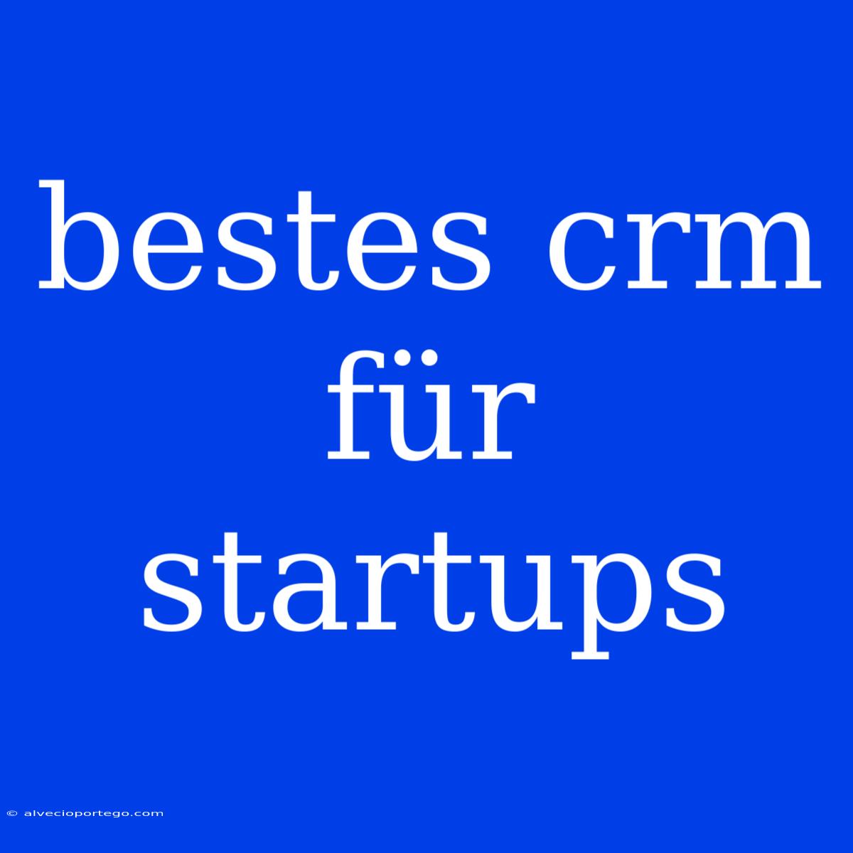 Bestes Crm Für Startups