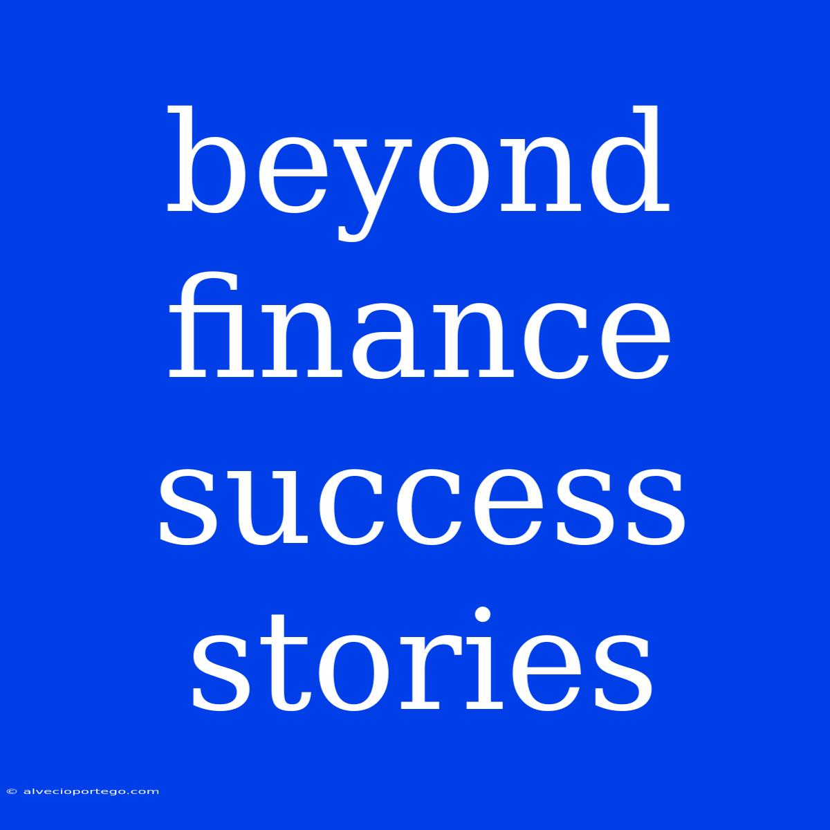 Beyond Finance Success Stories