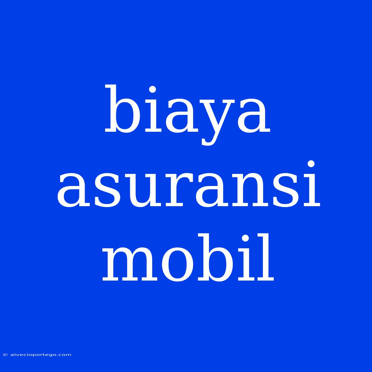 Biaya Asuransi Mobil