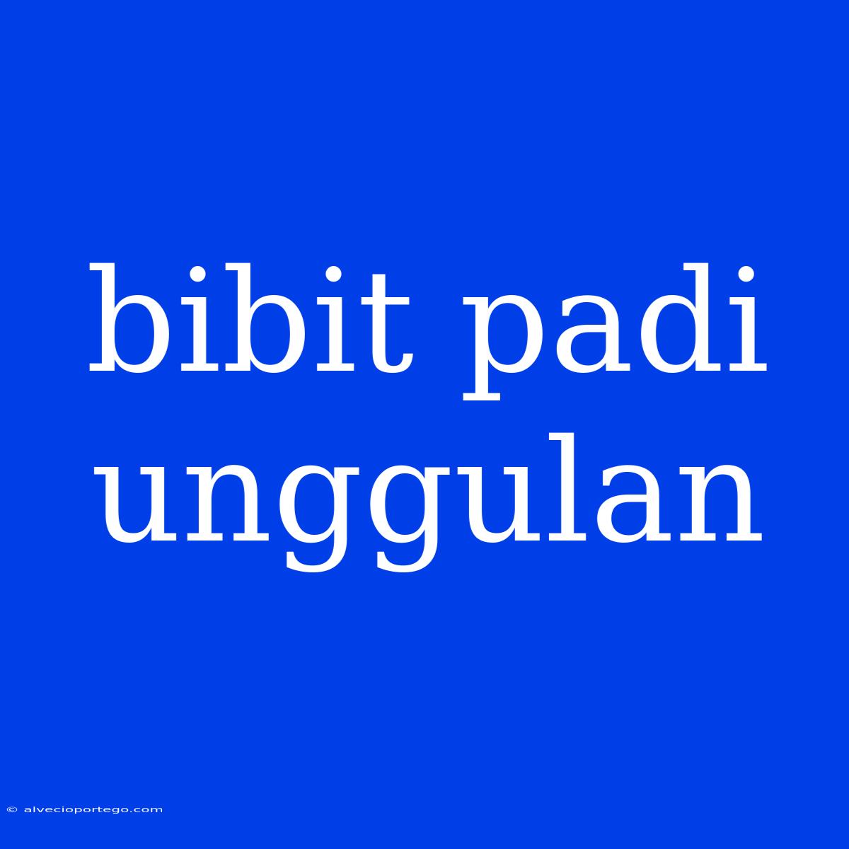 Bibit Padi Unggulan