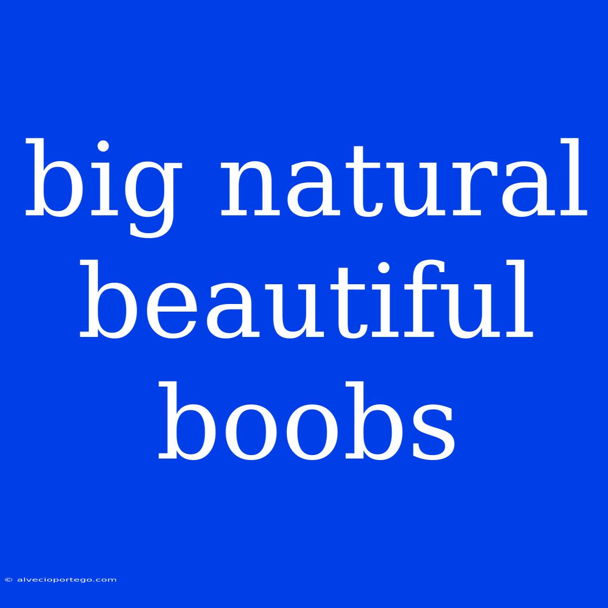 Big Natural Beautiful Boobs