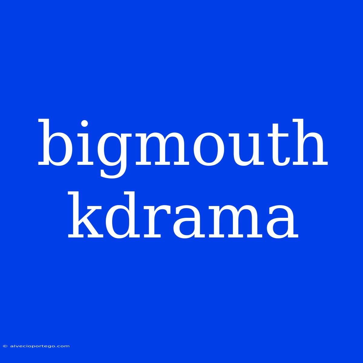 Bigmouth Kdrama