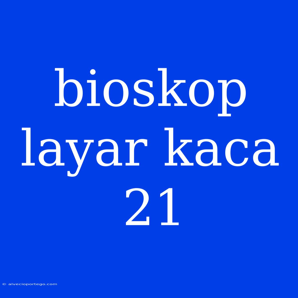 Bioskop Layar Kaca 21