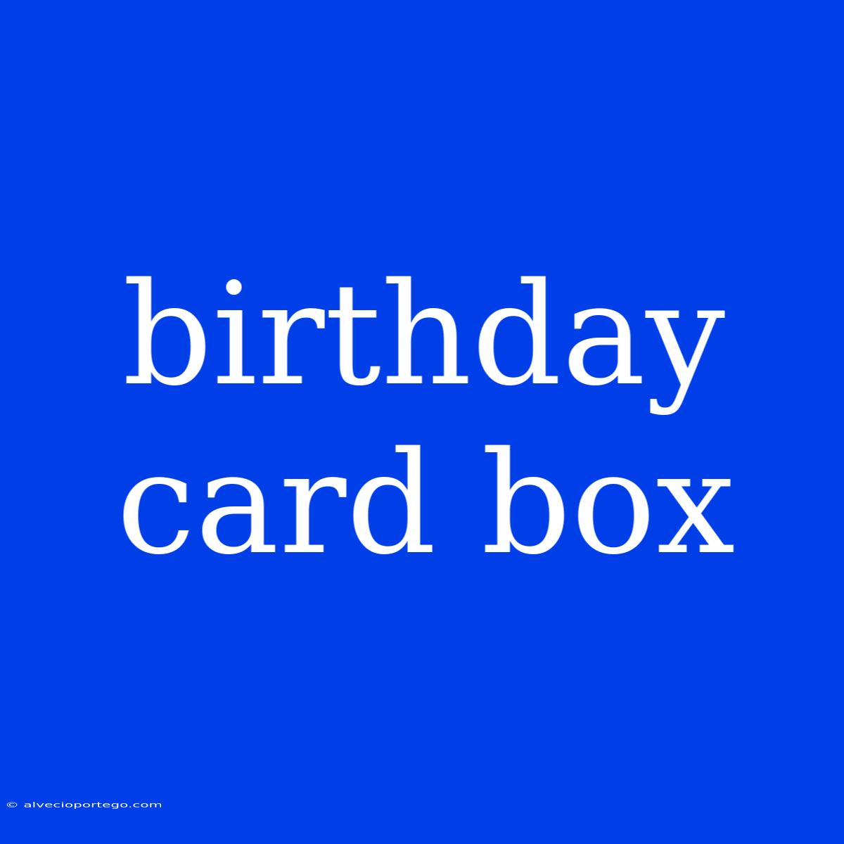 Birthday Card Box