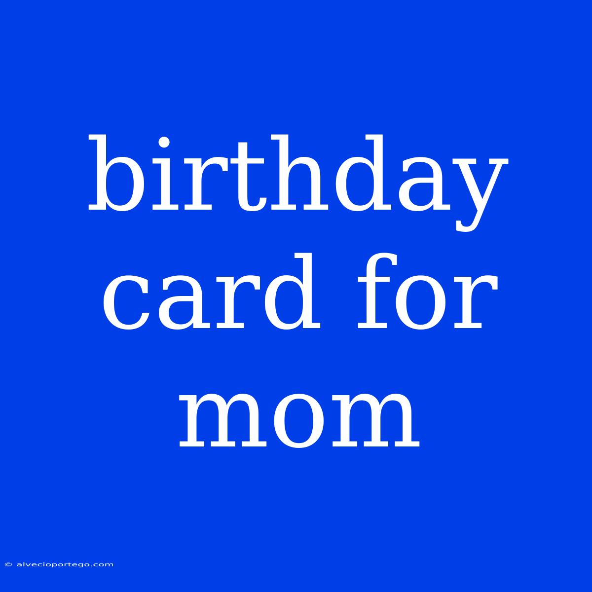 Birthday Card For Mom