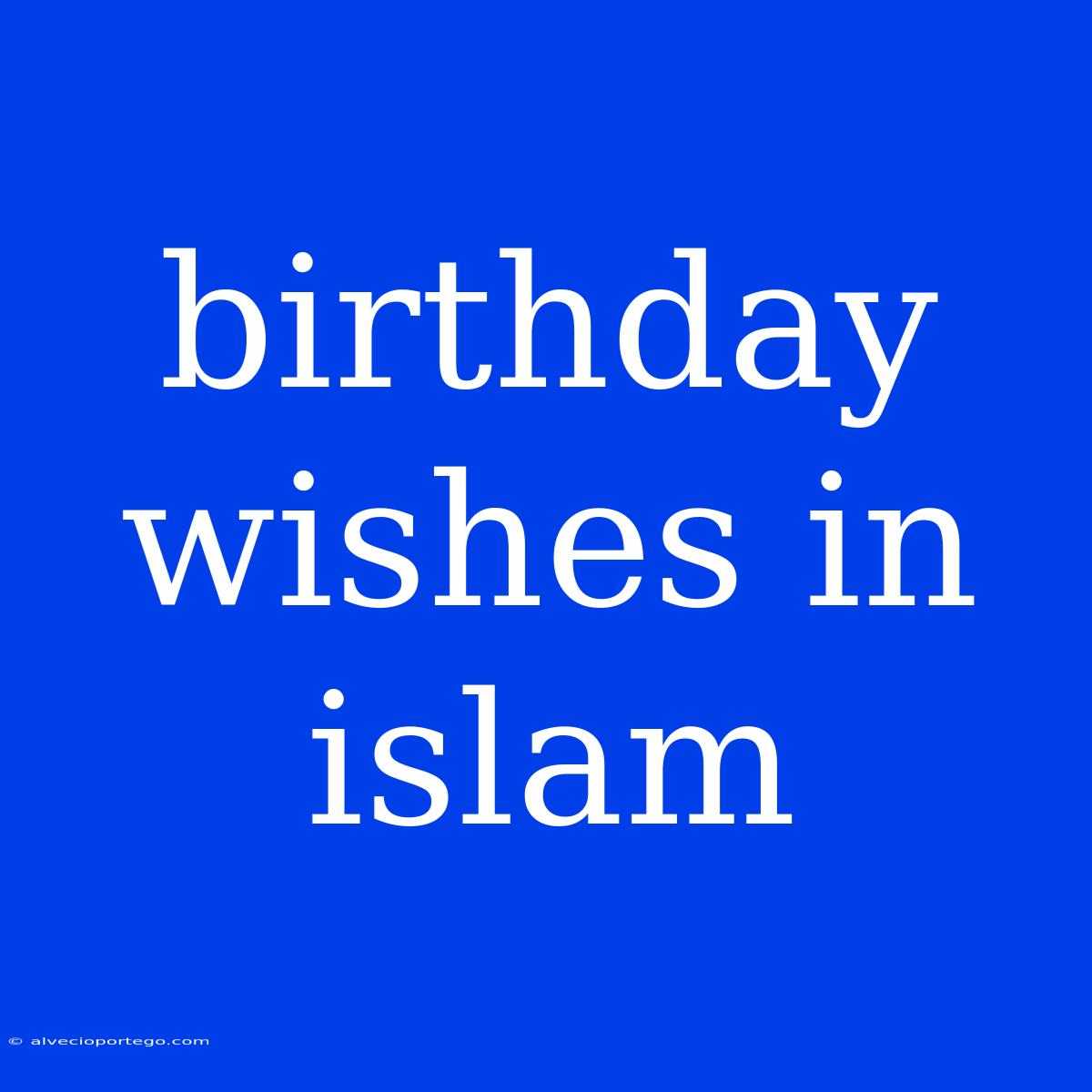 Birthday Wishes In Islam