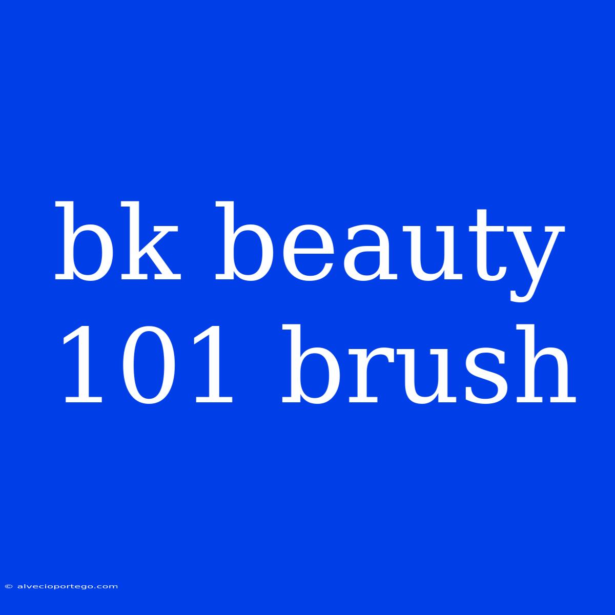 Bk Beauty 101 Brush