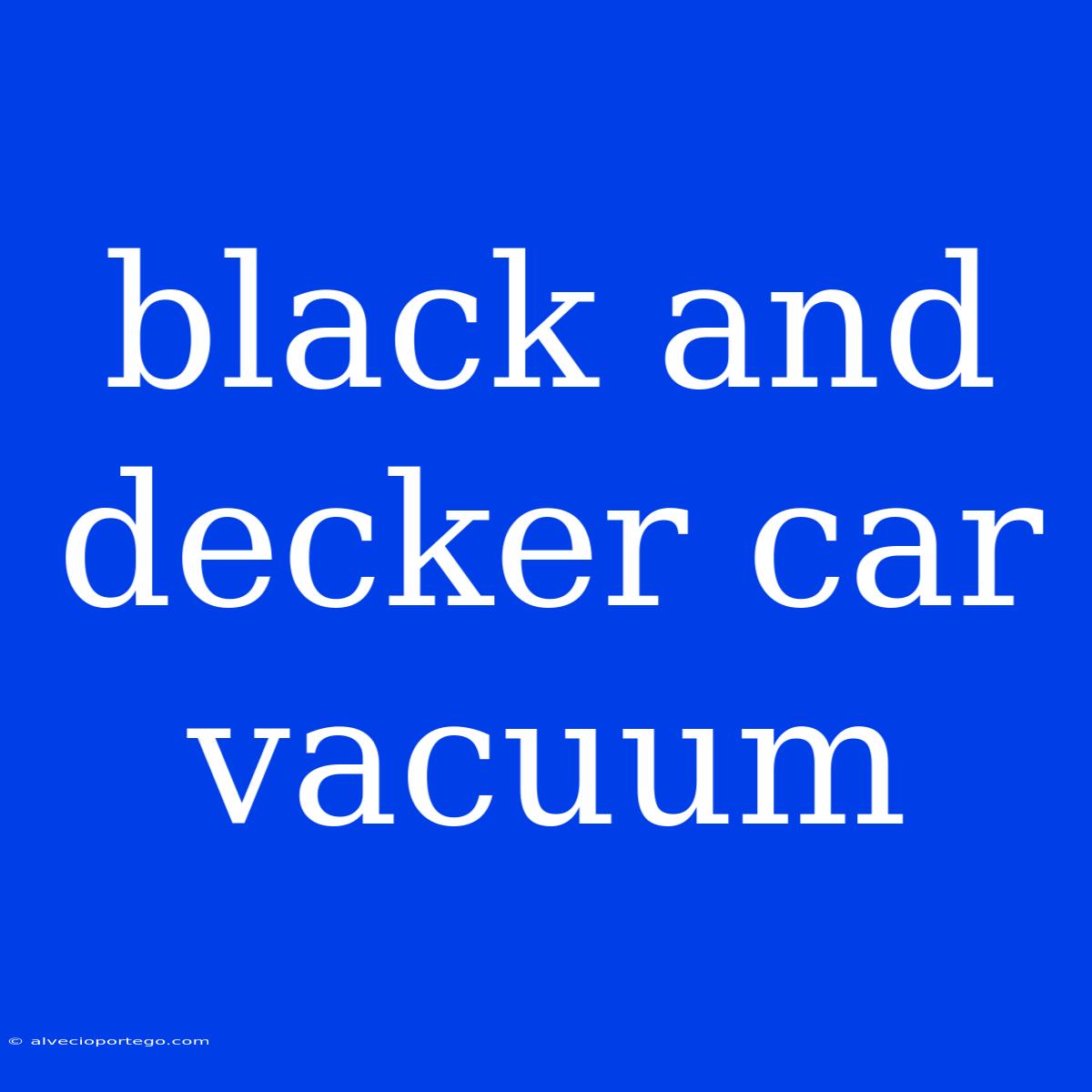 Black And Decker Car Vacuum