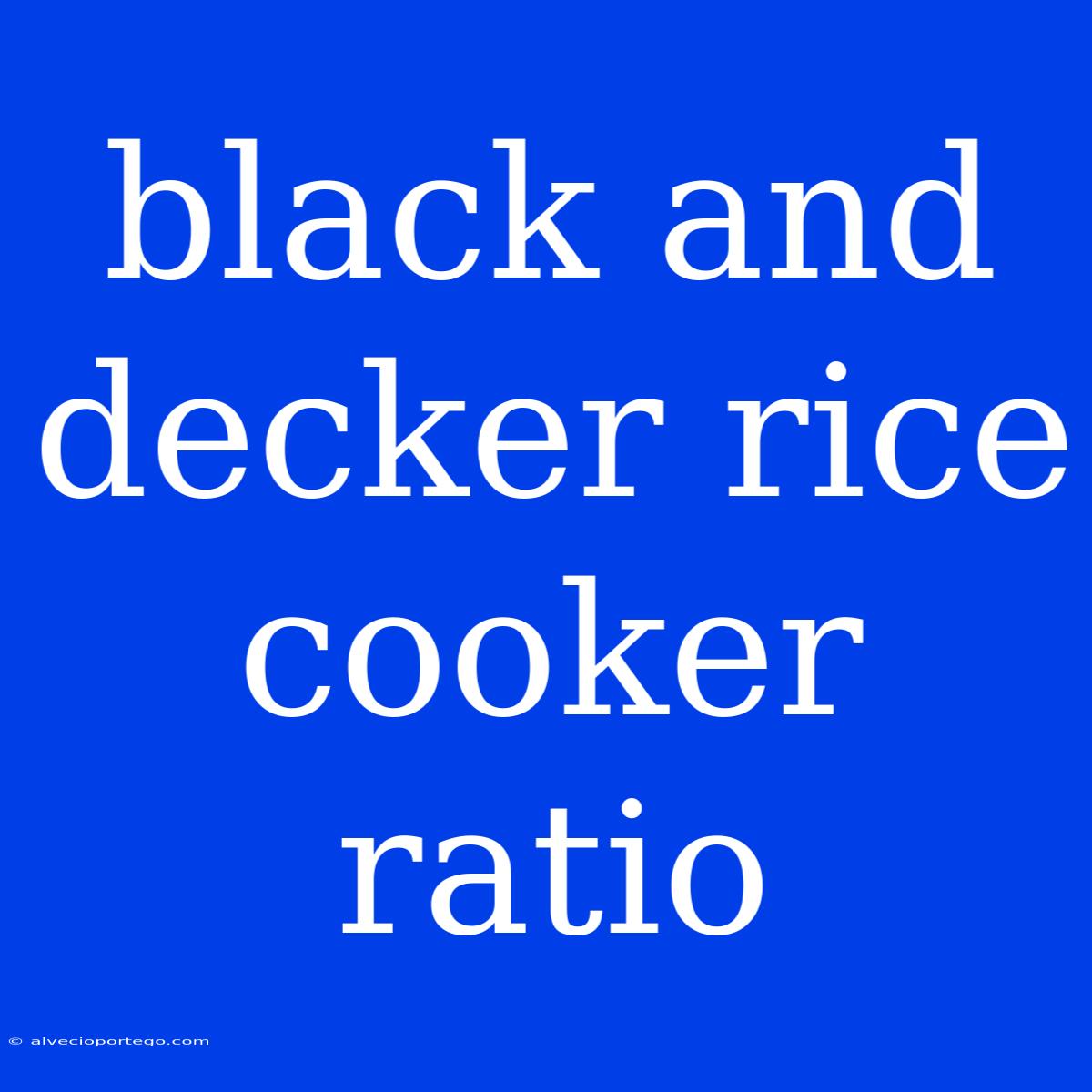 Black And Decker Rice Cooker Ratio