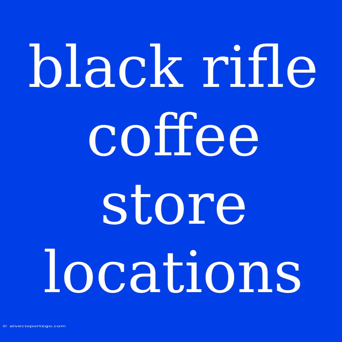 Black Rifle Coffee Store Locations