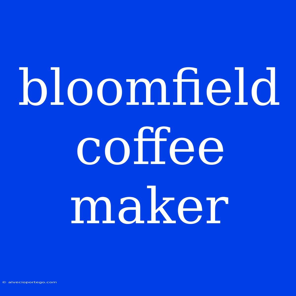 Bloomfield Coffee Maker