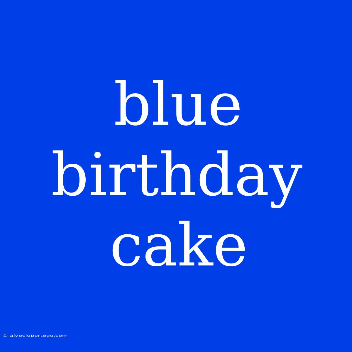 Blue Birthday Cake