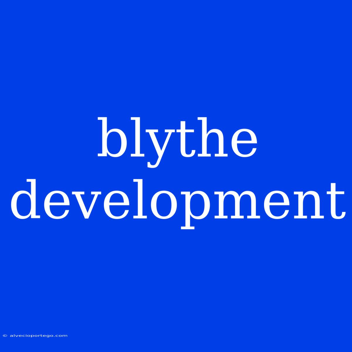 Blythe Development