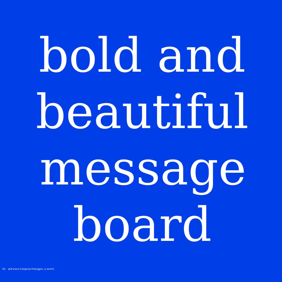 Bold And Beautiful Message Board