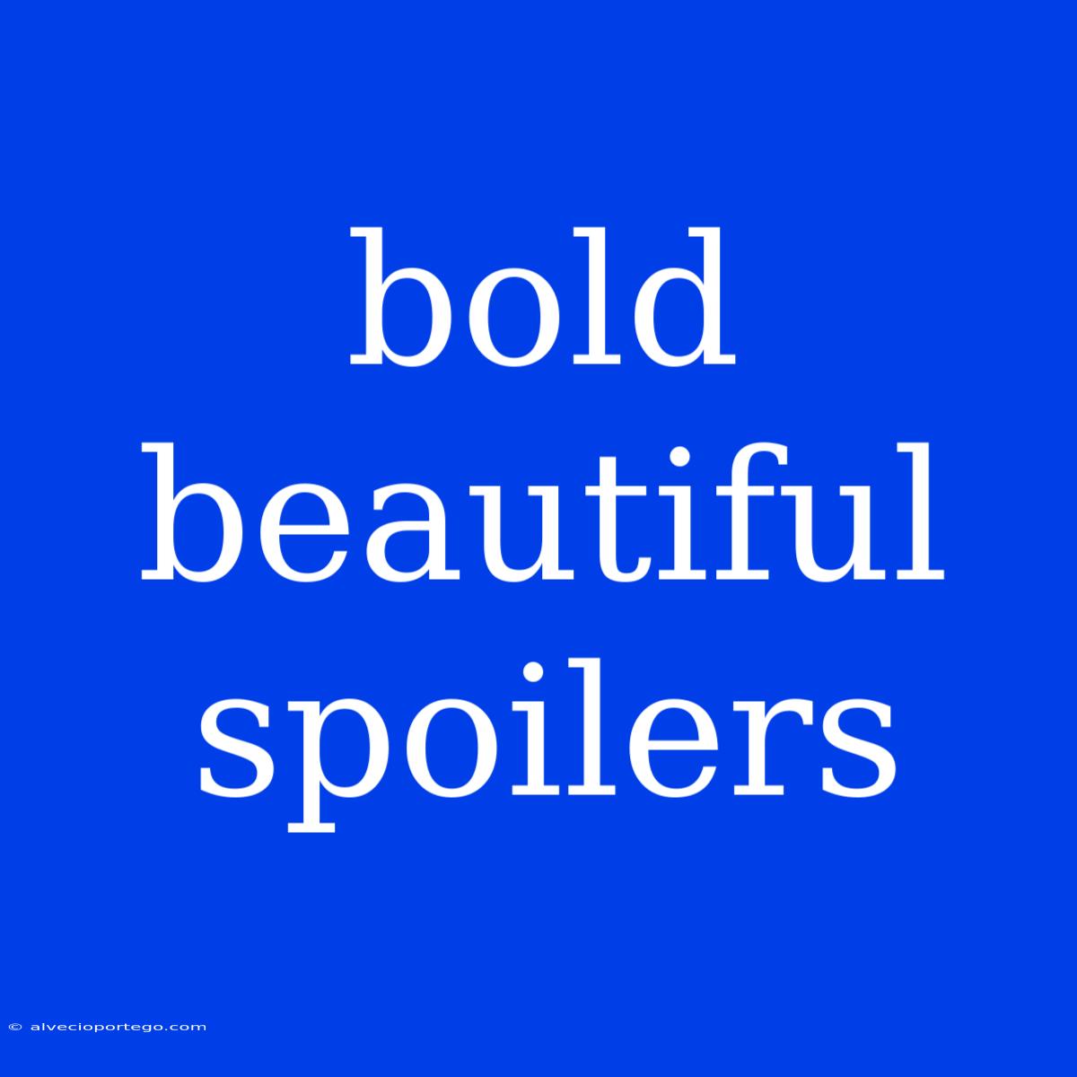 Bold Beautiful Spoilers