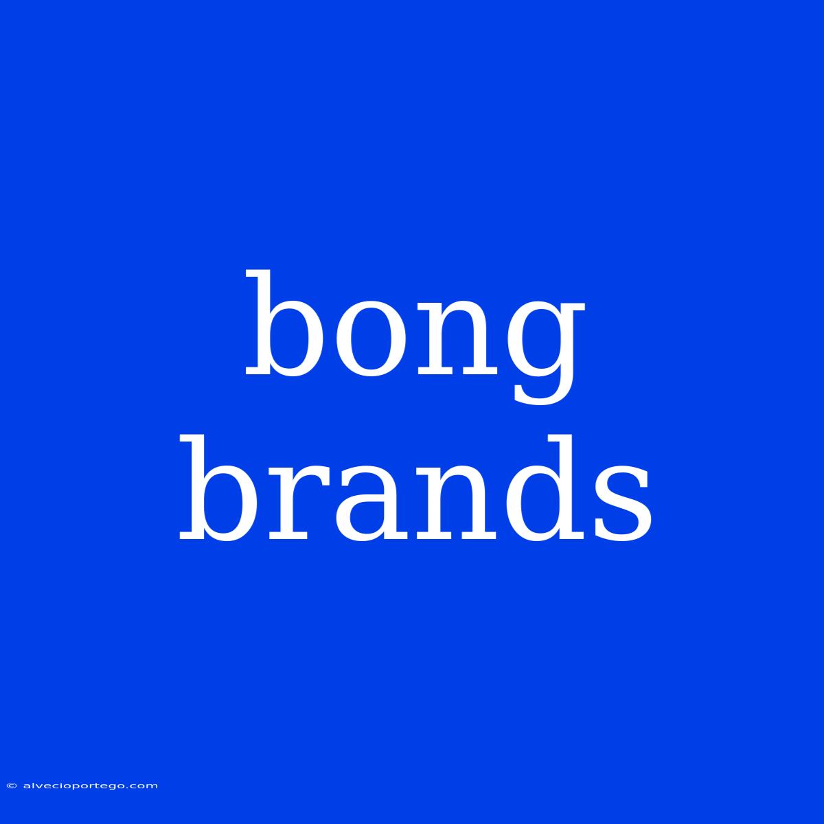 Bong Brands