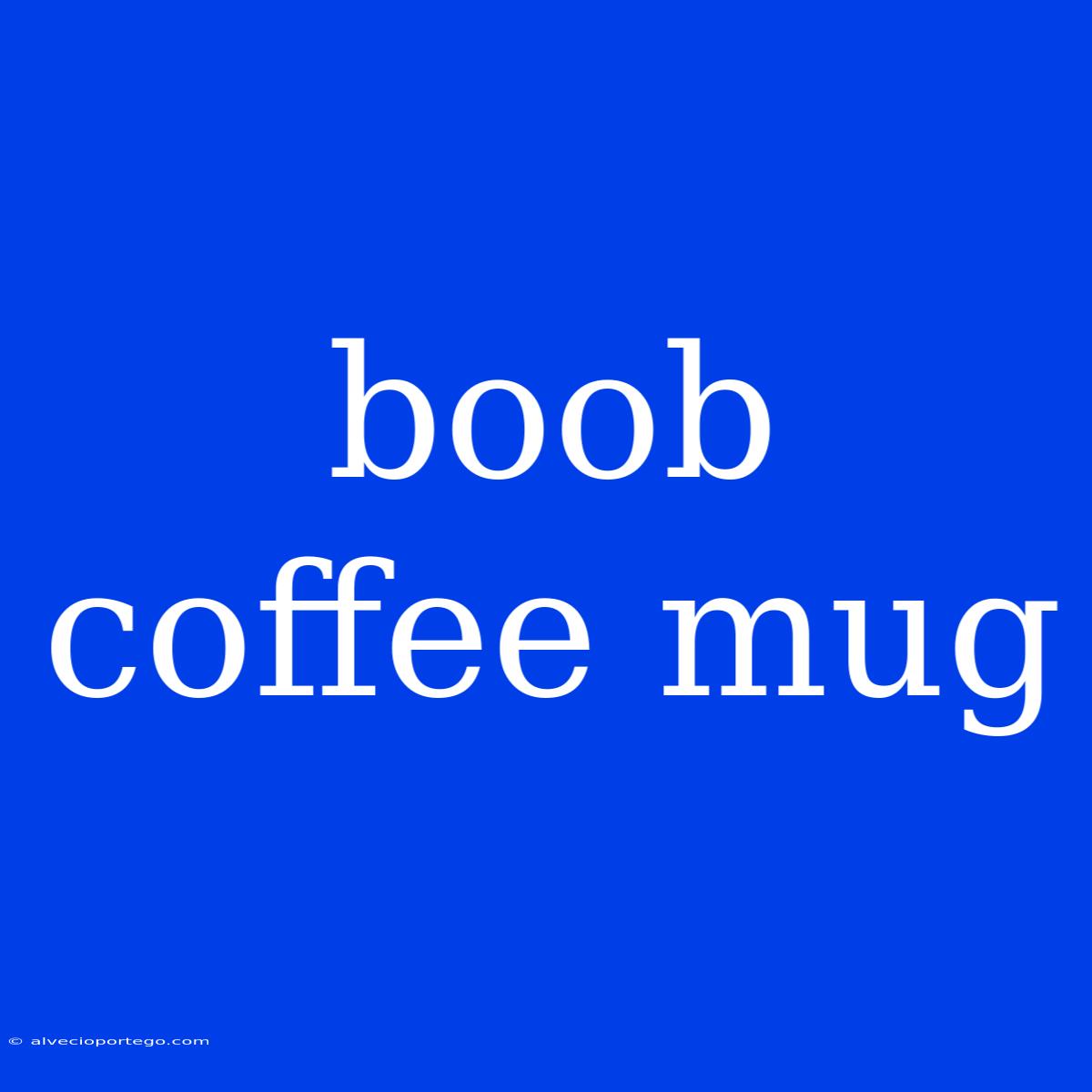 Boob Coffee Mug