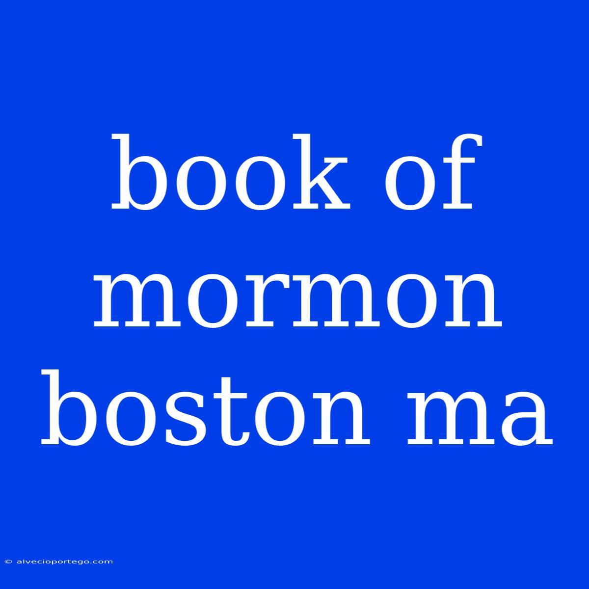 Book Of Mormon Boston Ma