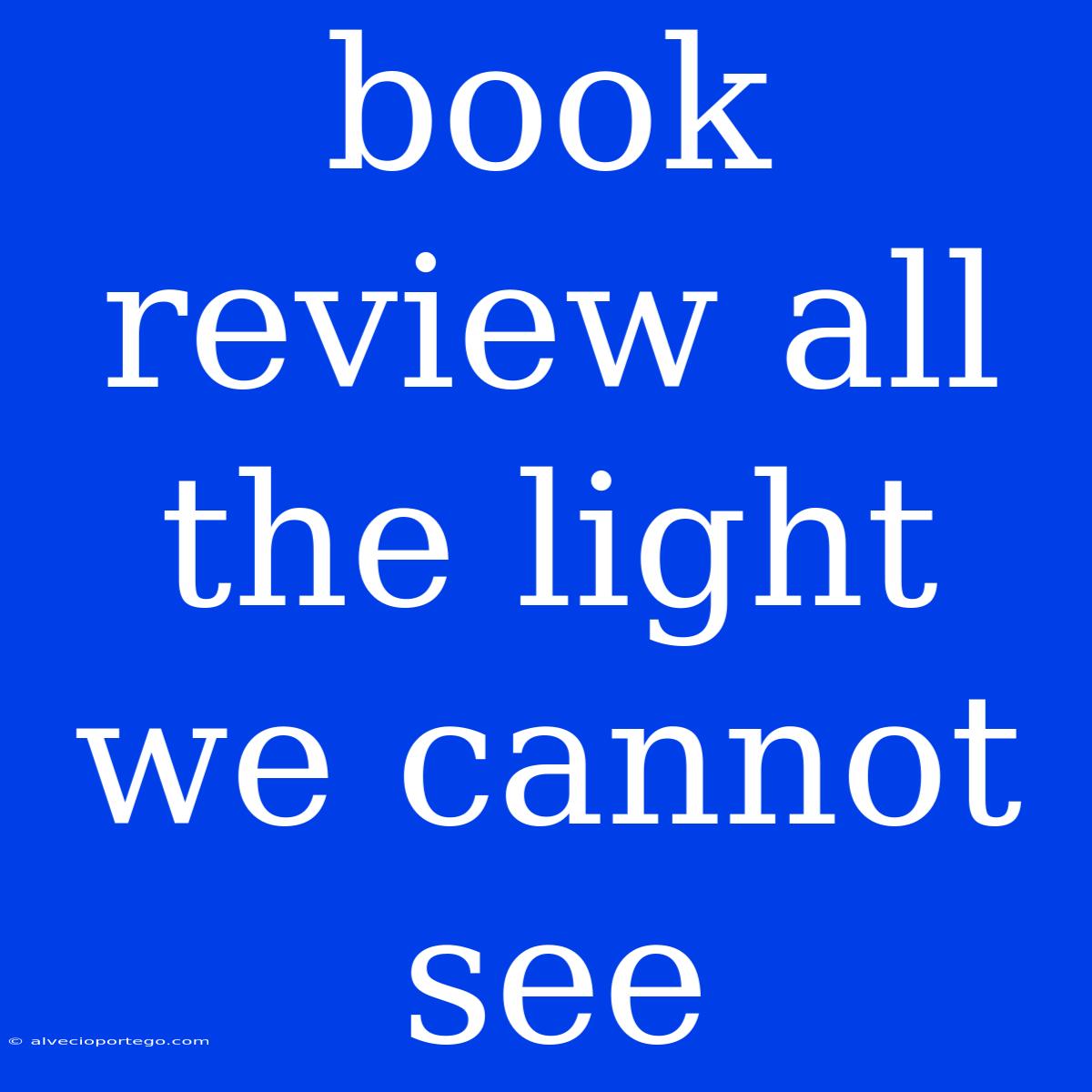 Book Review All The Light We Cannot See