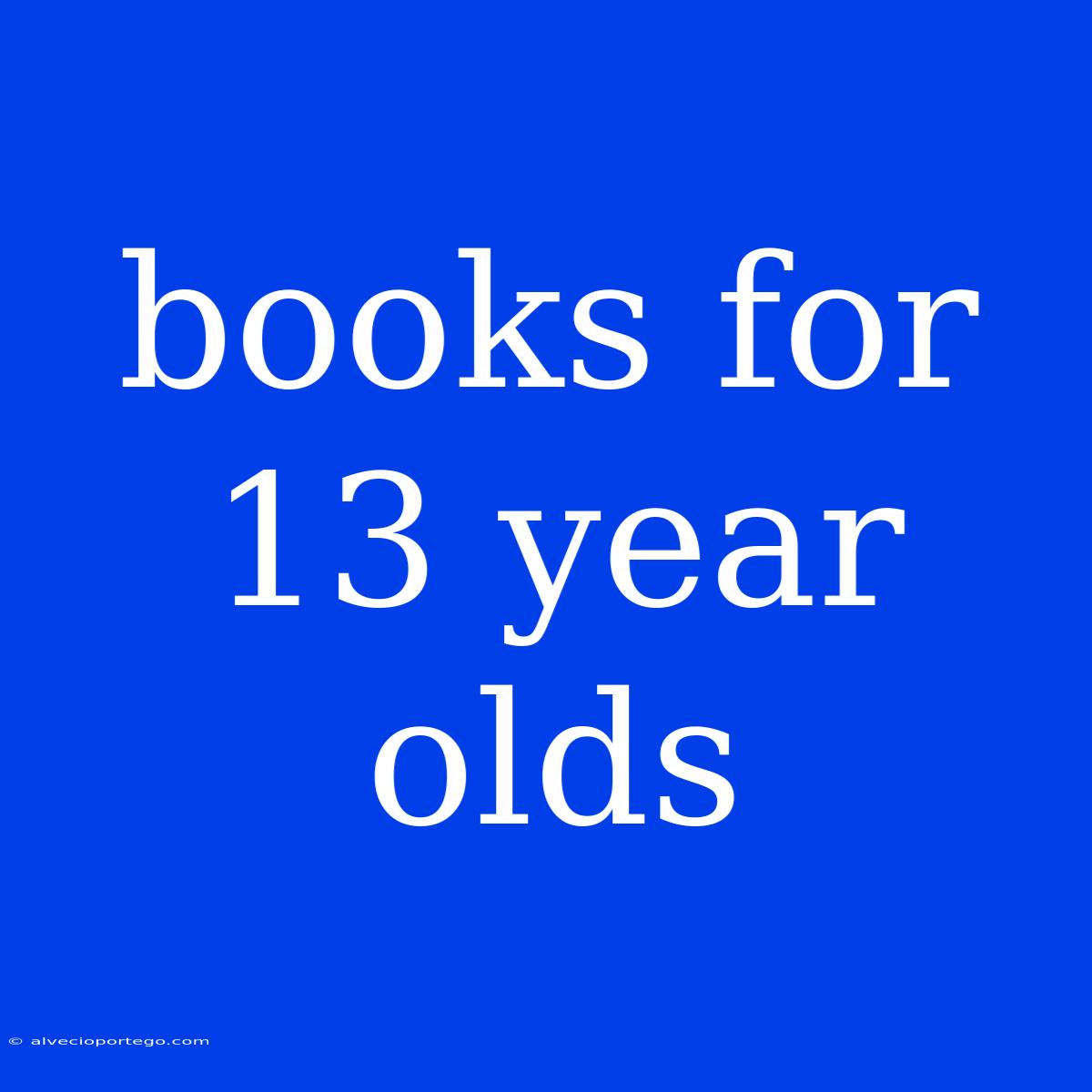 Books For 13 Year Olds