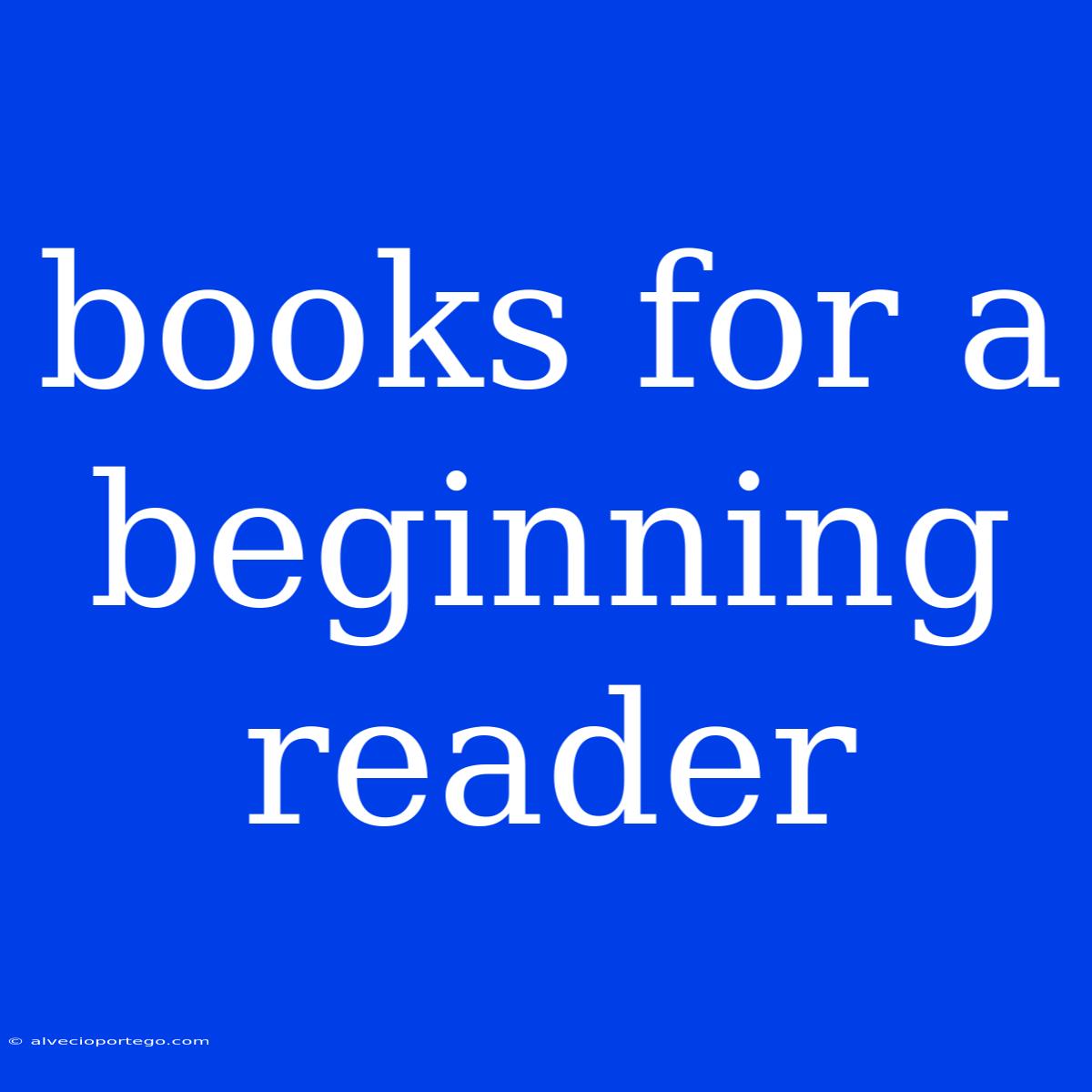 Books For A Beginning Reader