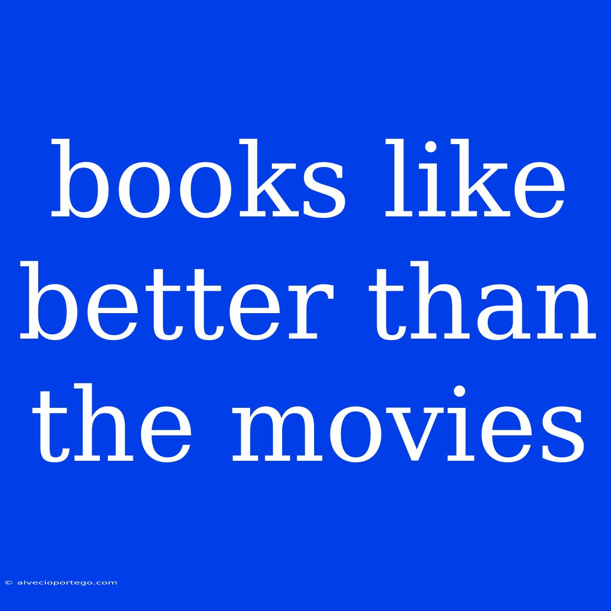 Books Like Better Than The Movies