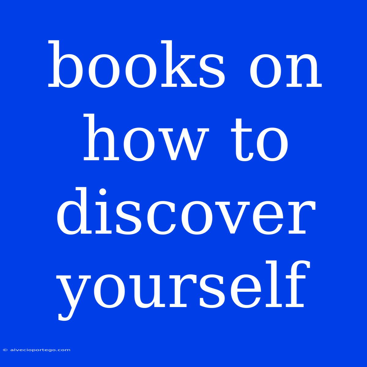 Books On How To Discover Yourself