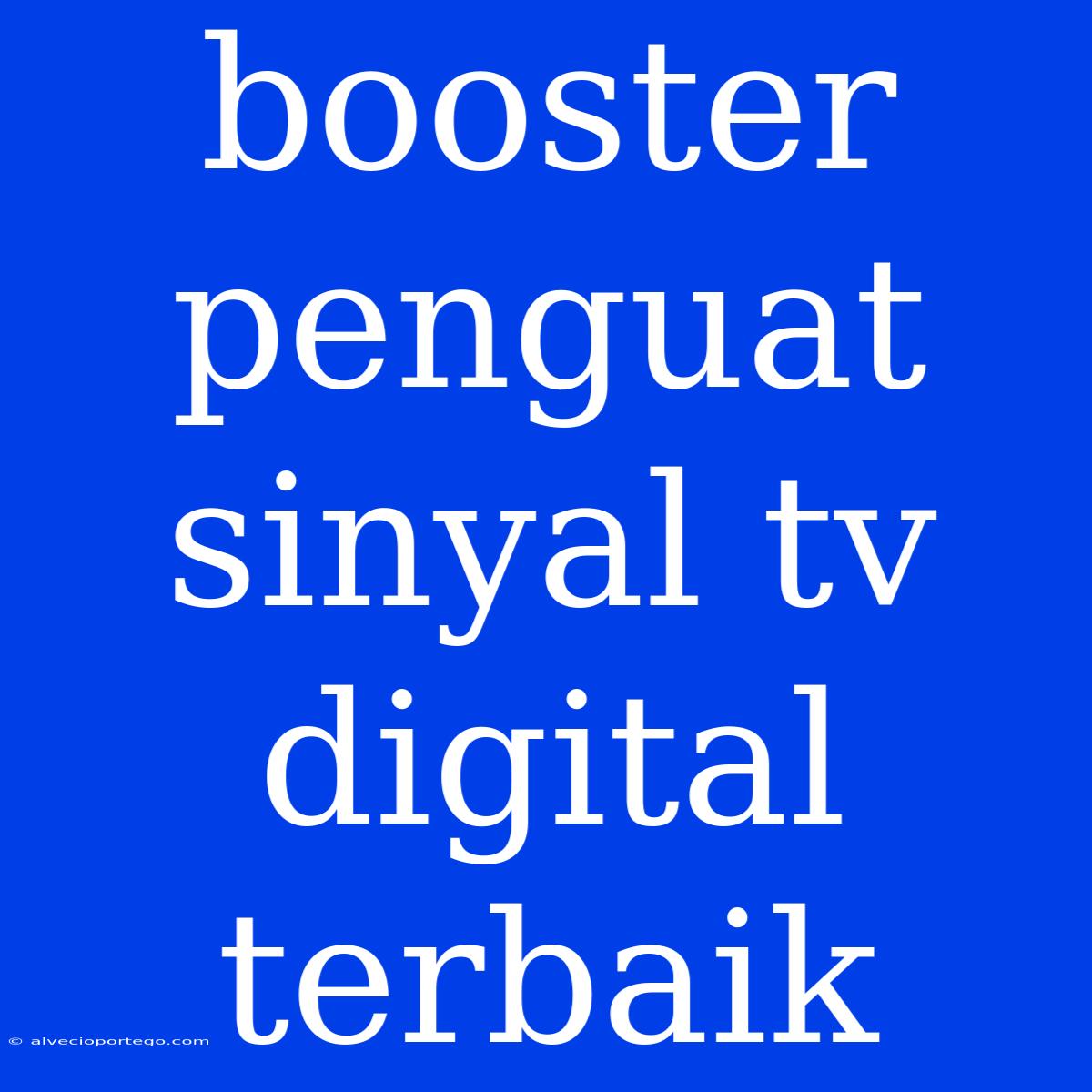 Booster Penguat Sinyal Tv Digital Terbaik