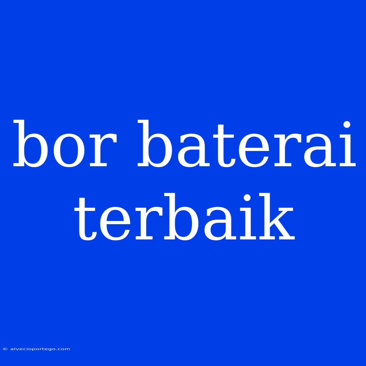 Bor Baterai Terbaik