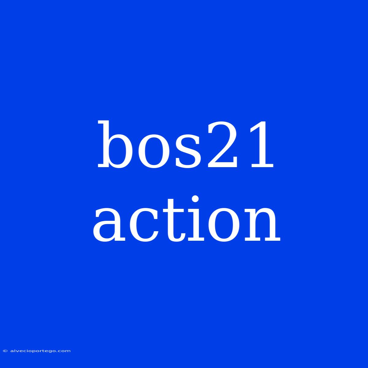 Bos21 Action