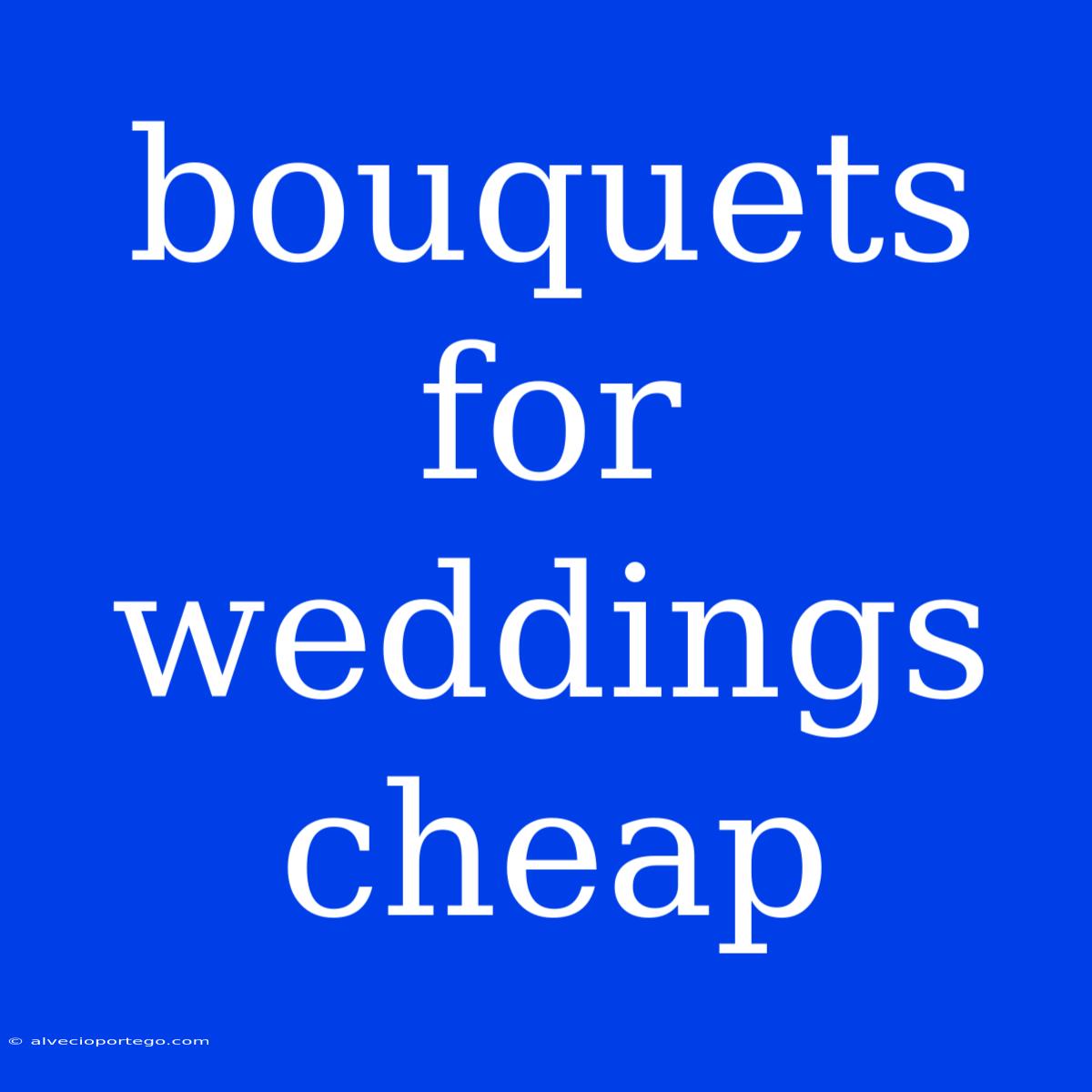 Bouquets For Weddings Cheap