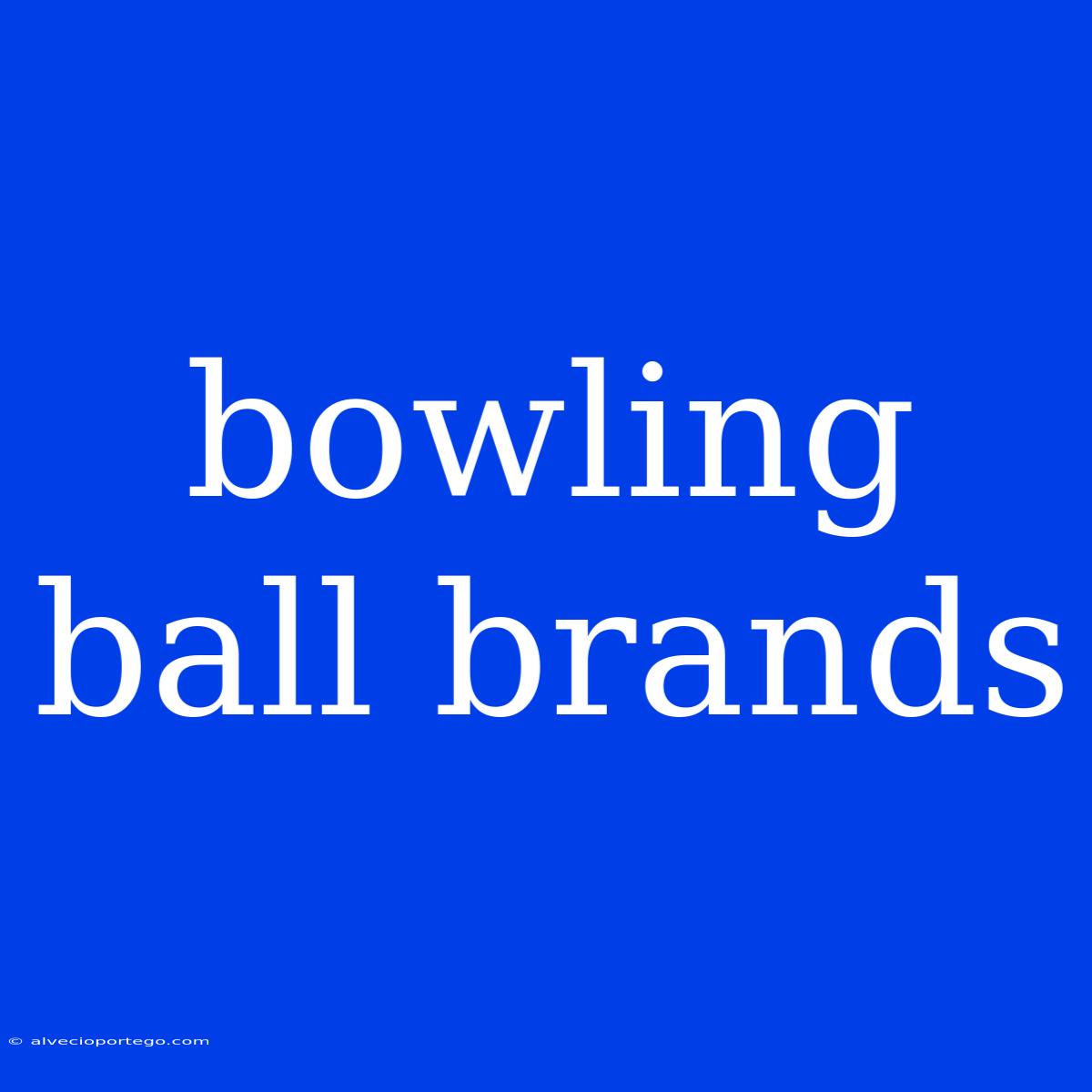 Bowling Ball Brands