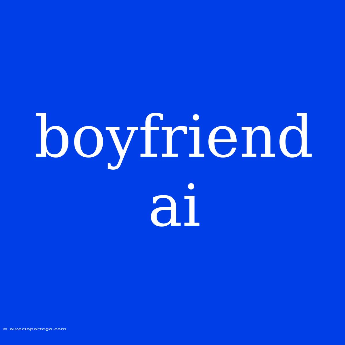 Boyfriend Ai