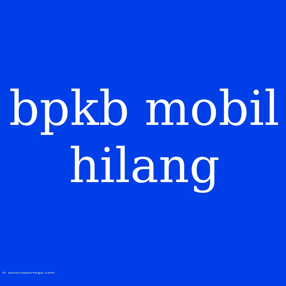 Bpkb Mobil Hilang