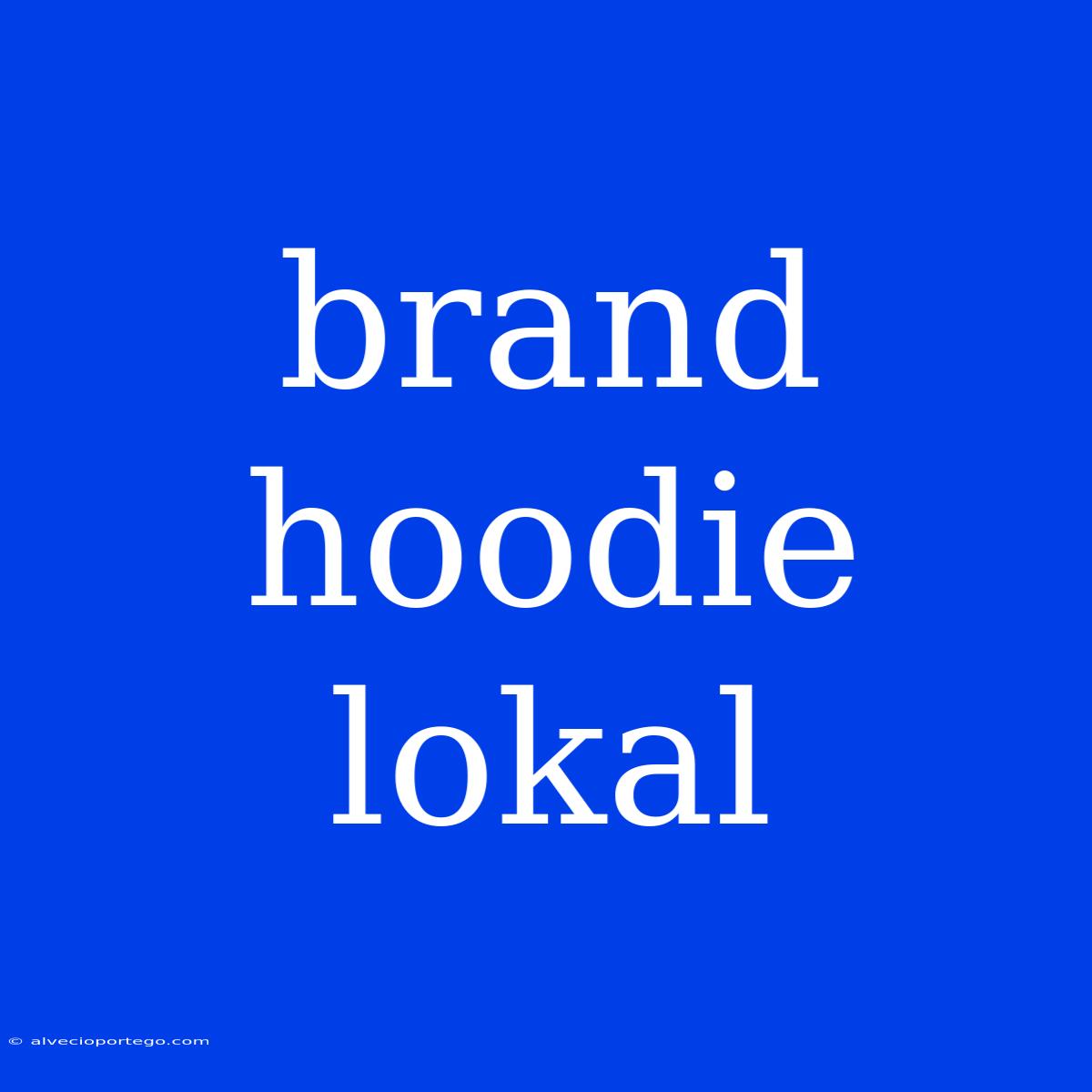 Brand Hoodie Lokal