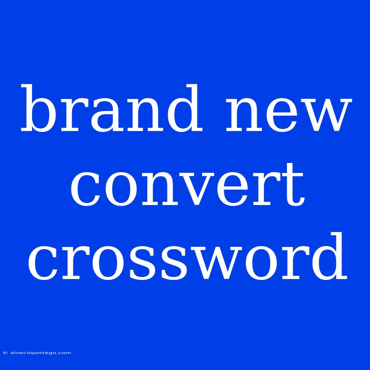 Brand New Convert Crossword