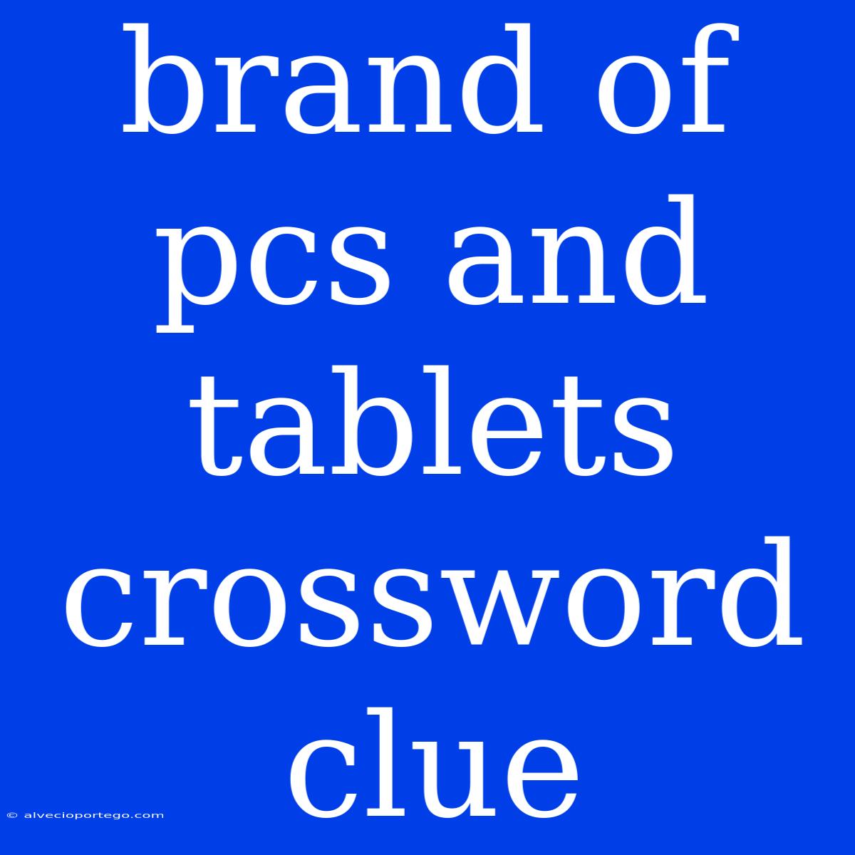 Brand Of Pcs And Tablets Crossword Clue