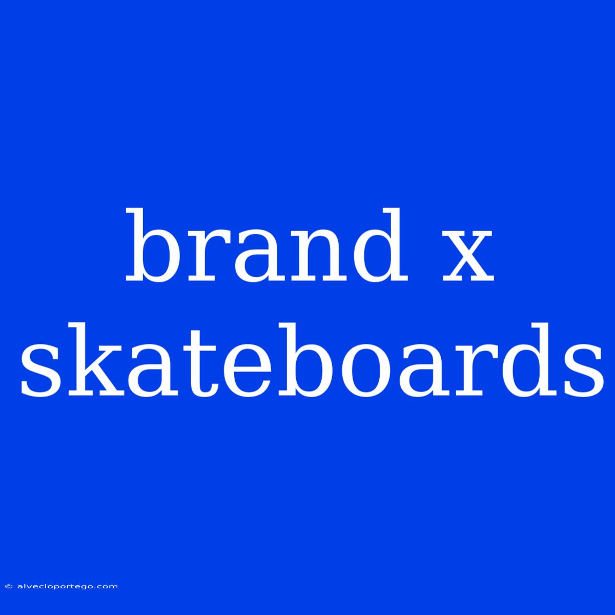 Brand X Skateboards