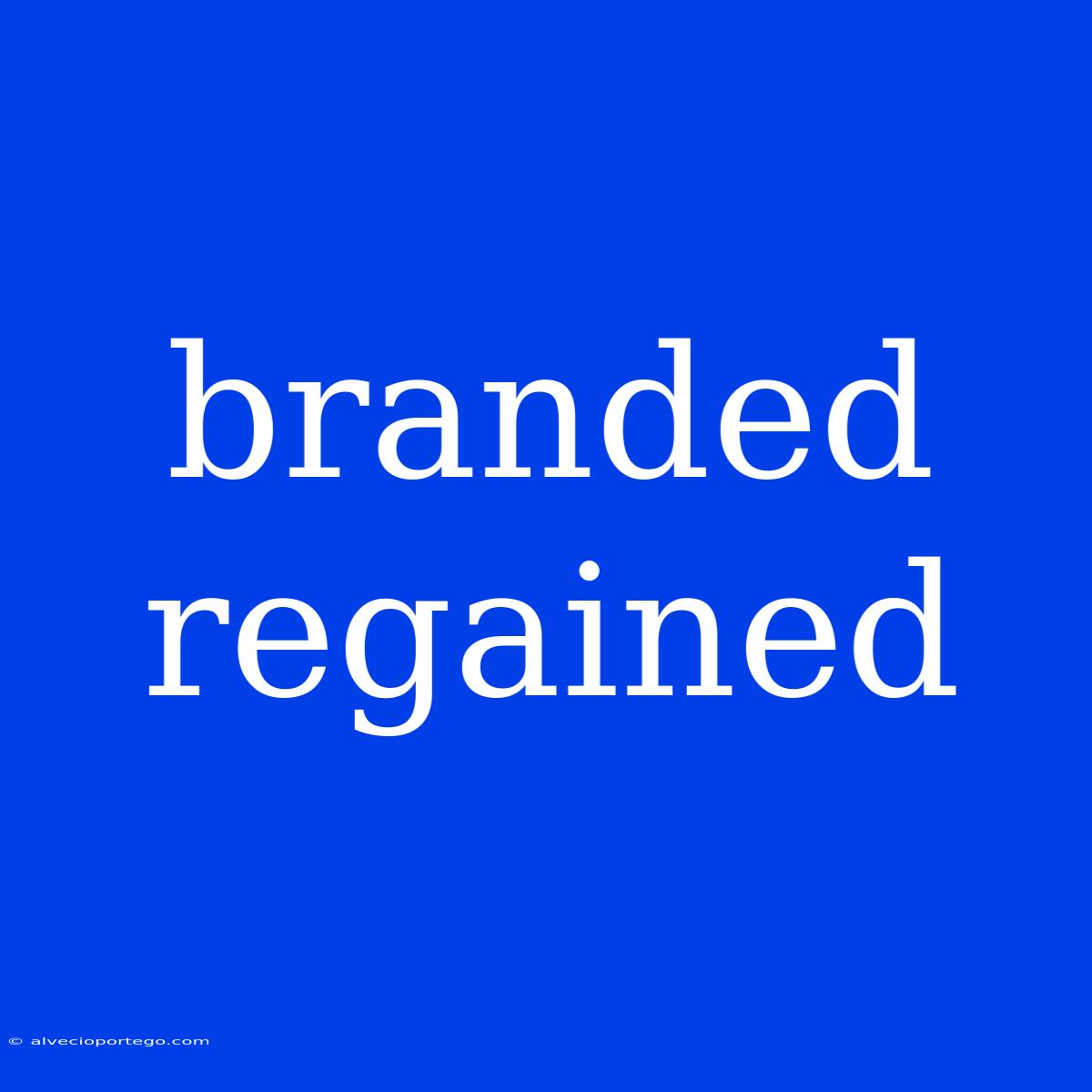 Branded Regained