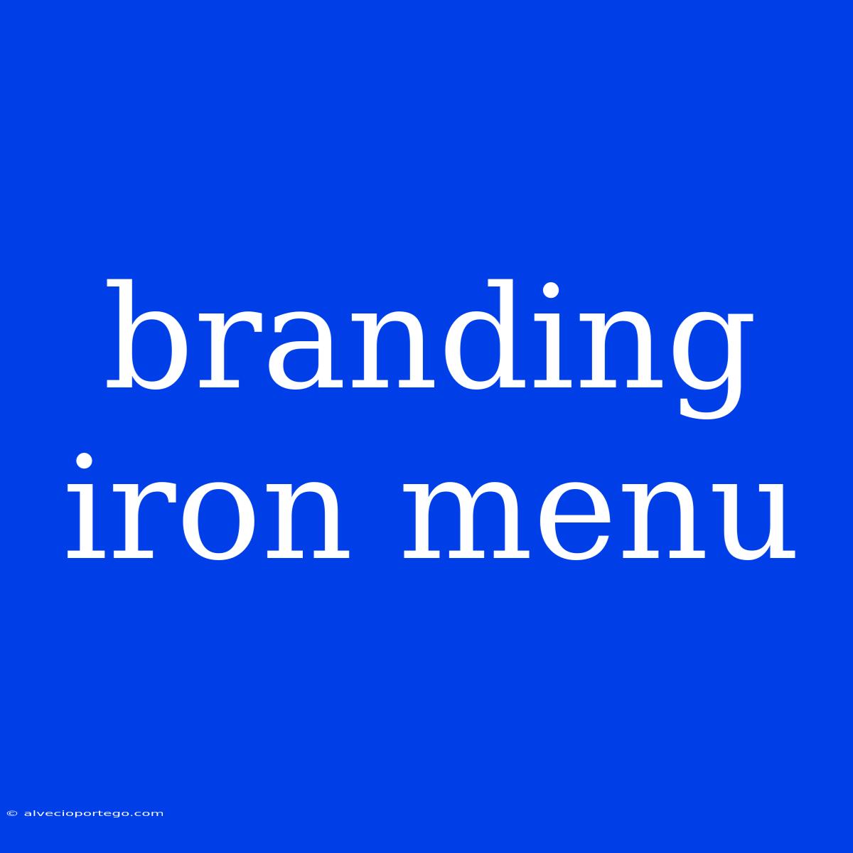 Branding Iron Menu