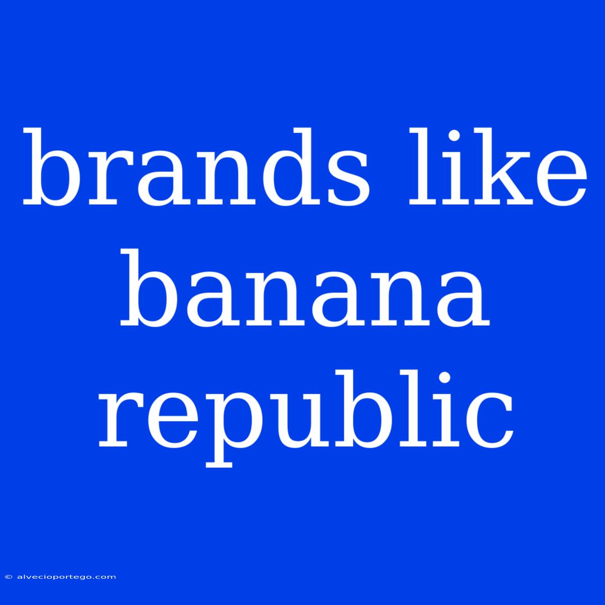 Brands Like Banana Republic