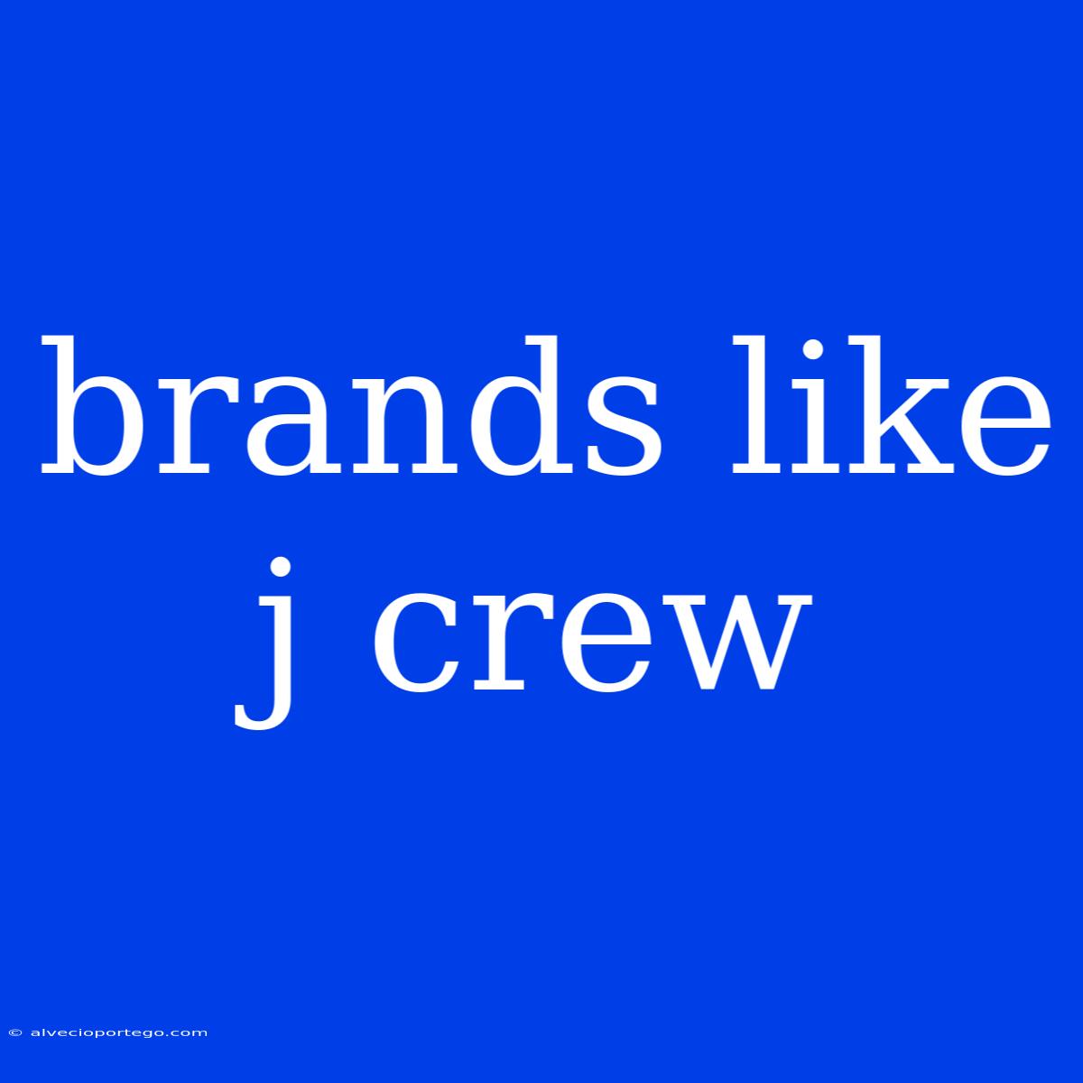 Brands Like J Crew